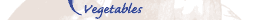 Vegetables